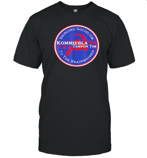 Kommiebla Tampon Tim 2024 Bringing Socialism To The Brainwashed T-Shirt