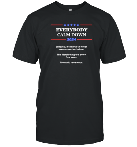 Official Everybody Calm Down 2024 Election T-Shirt