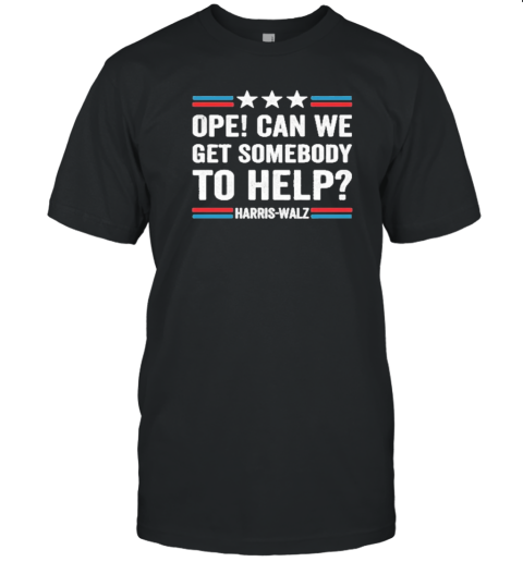 Official Harris Walz Ope Can We Get Somebody To Help Harris Walz T-Shirt