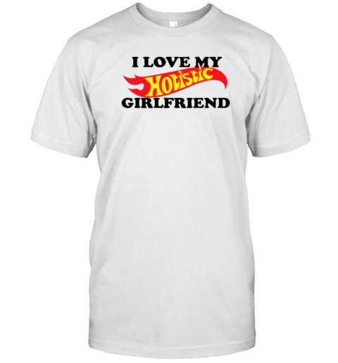 Official I Love My Hotistic Girlfriend T-Shirt