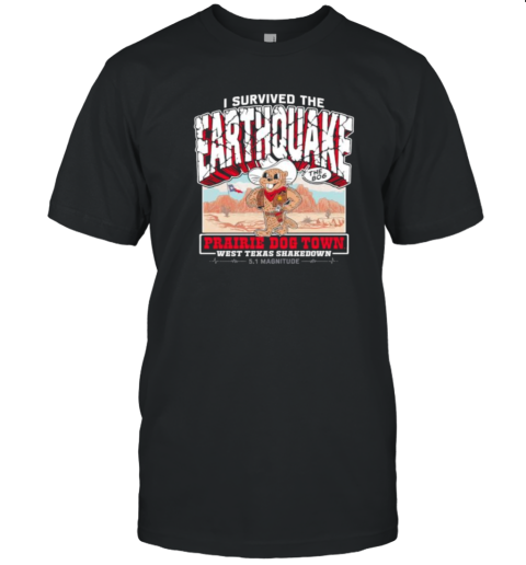 Official I Survived The Earthquake Prairie Dog Town West Texas Shakedown 5.1 Magnitude T-Shirt