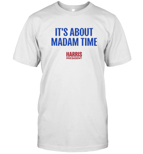 Official It’S About Madam Time Harris Walz 2024 T-Shirt