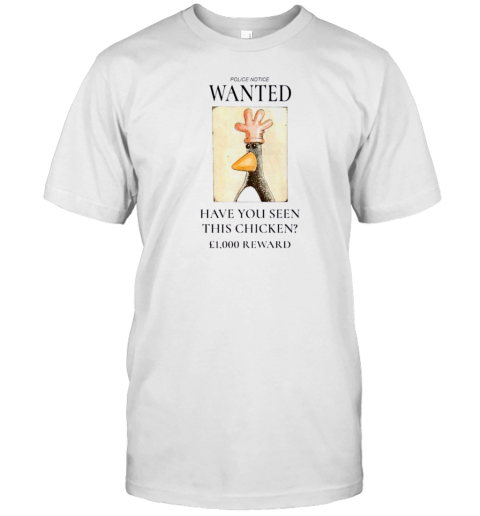 Police Notice Wanted Have You Seen This Chicken 1000 Reward 2024 T-Shirt