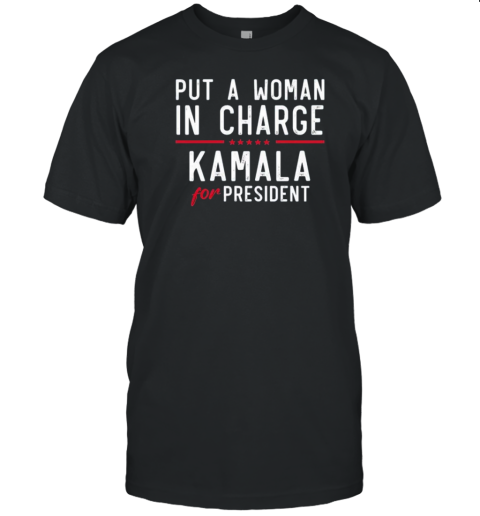 Put A Woman In Charge Kamala Harris Democrat President Vote T-Shirt