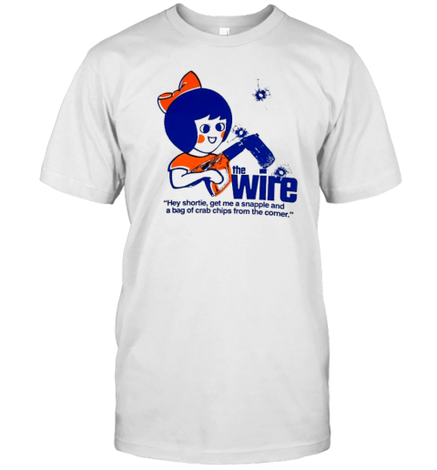 The Wire Hey Shortie Get Me A Snapple And A Bag Of Crab Chips From The Corner T-Shirt