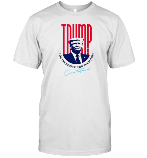 Trump 2024 For The People For The Future T-Shirt