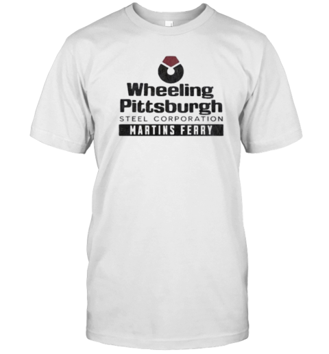 Wheeling Pittsburgh Steel Corporation Martins Ferry T-Shirt