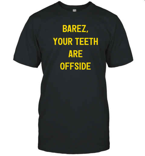 Barez Your Teeth Are Offside T-Shirt