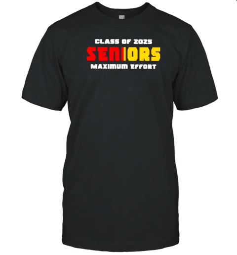 Class Of 2025 Seniors Maximum Effort T-Shirt