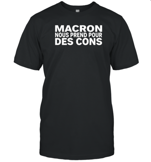 David Van Hemelryck Macron Nous Prend Pour Des Cons T-Shirt