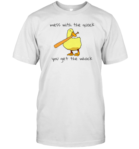 Duck Mess With The Quack You Get The Whack T-Shirt