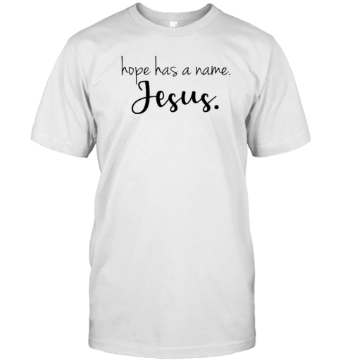 Hope Has A Name Jesus T-Shirt