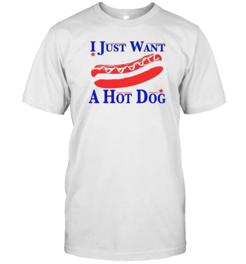 I Just Want A Hot Dog T-Shirt