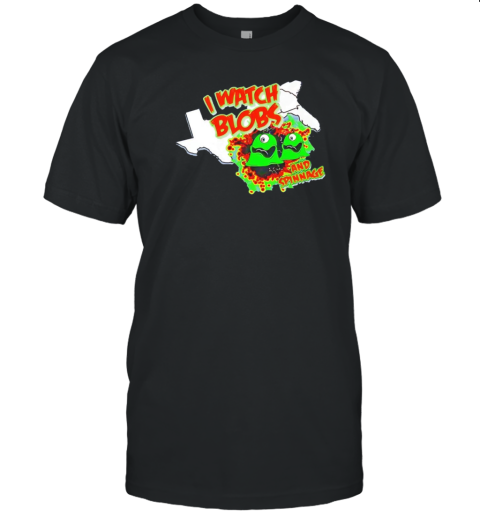 I Watch Blobs And Spinnage T-Shirt