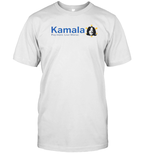 Kamala Harris Pay More Live Worse T-Shirt