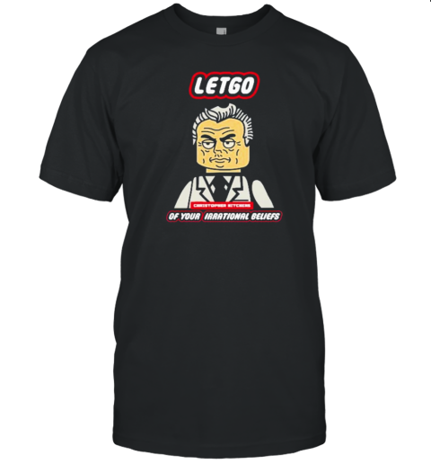 Lego Let Go Christopher Hitchens Of Your Irrational Beliefs T-Shirt