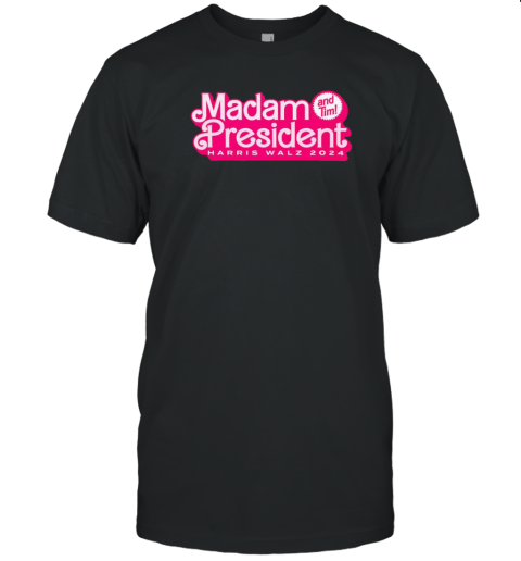 Madam President Harris Walz And Tim 2024 T-Shirt