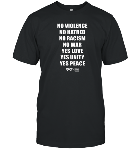 No Violence No Hatred No Racism No War Yes Love Yes Unity Yes Peace T-Shirt