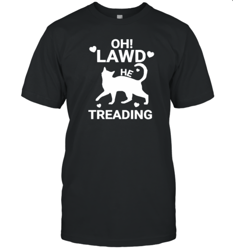 Oh Lawd He Treading Cat T-Shirt