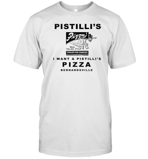 Pistilli'S Pizza I Want A Pistilli'S Pizza Bernardsville T- Classic Men's T-shirt