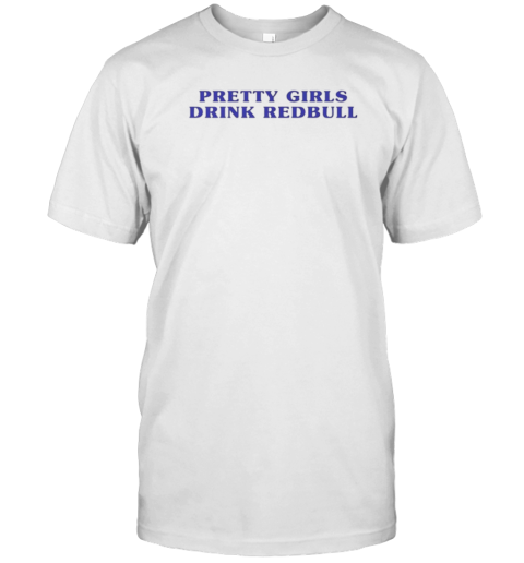 Pretty Girls Drink Redbull T-Shirt