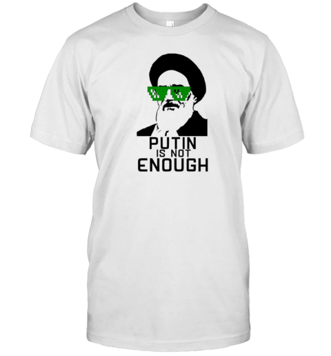 Putin Is Not Enough T-Shirt