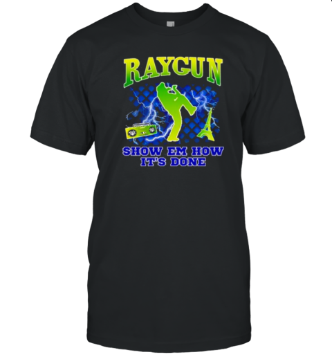 Raygun Show Em How It'S Done T-Shirt