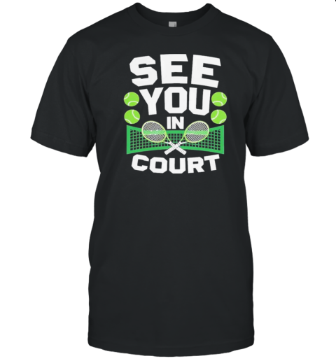 See You In Court Funny Tennis Sports T-Shirt