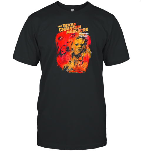 The Texas Chainsaw Massacre Who Will Survive And What Will Be Left Of Them T-Shirt