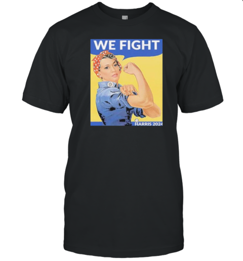 We Fight Kamala Harris T-Shirt