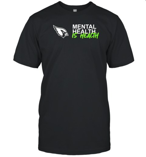 Arizona Cardinals Mental Health Is Health T-Shirt