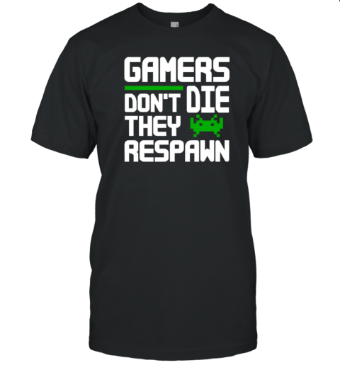 Gamers Don'T Die They Respawn T-Shirt