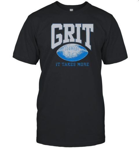 Grit It Takes More T-Shirt