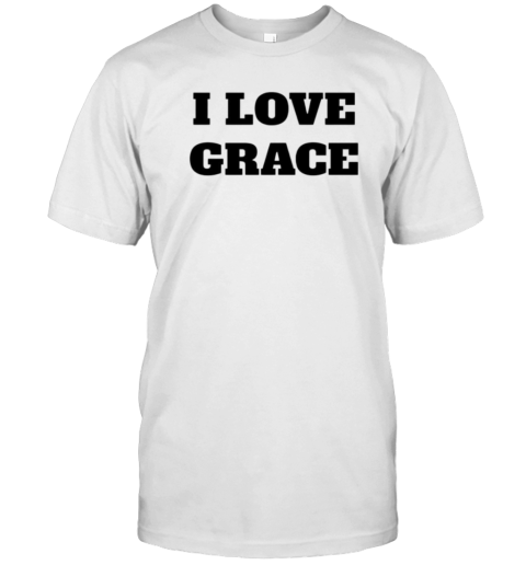 I Love Grace T-Shirt