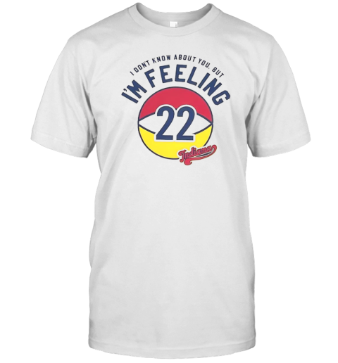 Indiana Fever I Don'T Know About You But I'M Feeling 22 T-Shirt