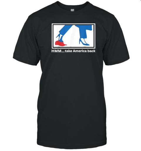 Kamala Harris Heels Stepping On Red MAGA Hat HMM Take America Back T-Shirt