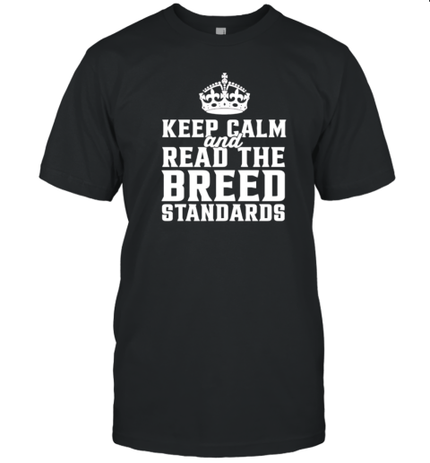 Keep Calm And Read The Breed Standards T-Shirt