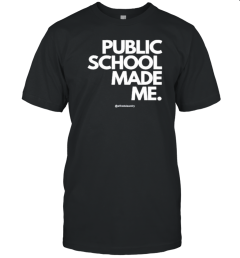 Public School Made Me T-Shirt