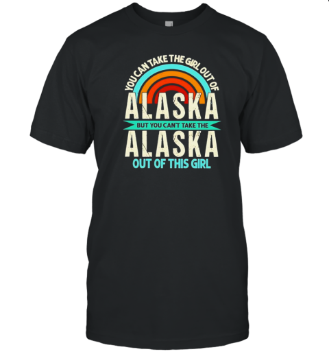 Rainbow Alaska But You Can'T Take The Alaska Out Of This Girl T-Shirt