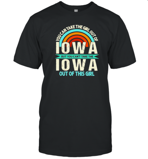 Rainbow Iowa But You Can'T Take The Iowa Out Of This Girl T-Shirt