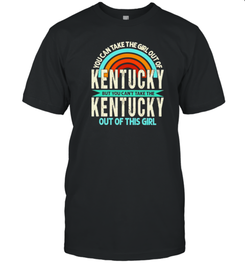 Rainbow Kentucky But You Can'T Take The Kentucky Out Of This Girl T-Shirt