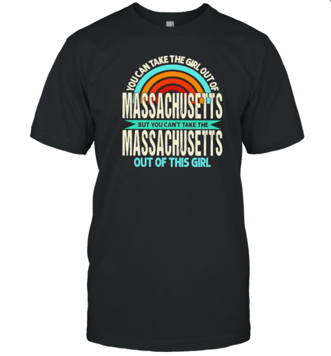 Rainbow Massachusetts But You Can'T Take The Massachusetts Out Of This Girl T-Shirt