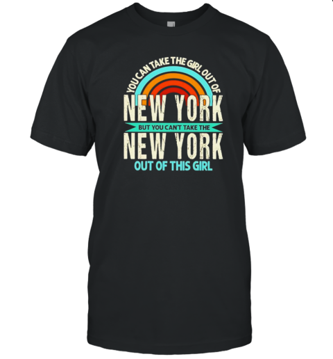 Rainbow New York But You Can'T Take The New York Out Of This Girl T-Shirt