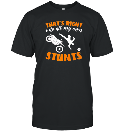 That'S Right I Do All My Own Stunts T-Shirt