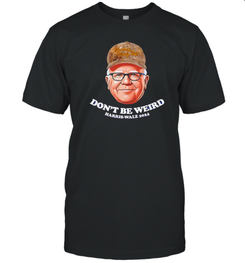 Tim Walz Don'T Be Weird Harris Walz 2024 T-Shirt