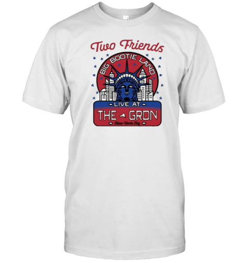 Two Friends Statue Of Liberty Big Bootie Land At The Grand New York City T-Shirt