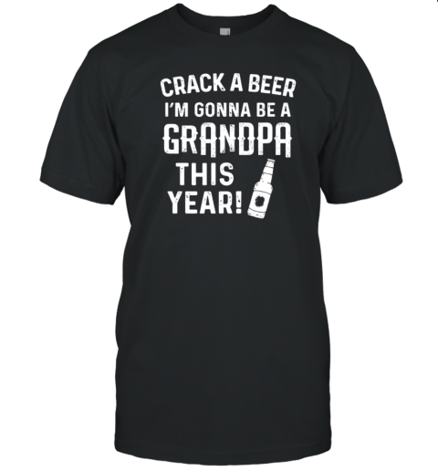 Crack A Beer I’M Gonna Be A Grandpa This Year T-Shirt