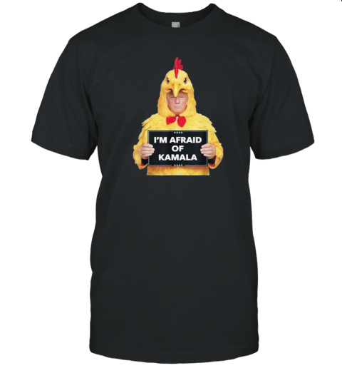 Donald Trump Chicken I'M Afraid Of Kamala Harris Funny Trump Vote Woman Presidential T-Shirt