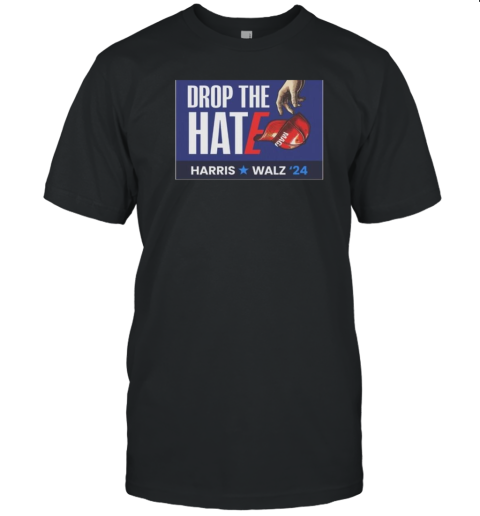 Drop The Hate Harris Walz 2024 T-Shirt