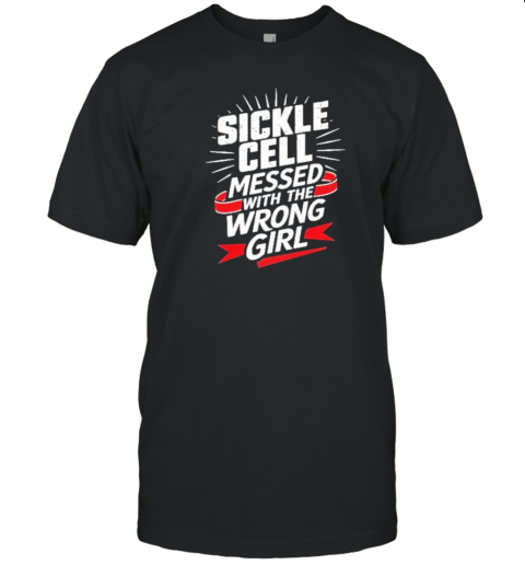 Empowerment Design Sickle Cell Messed With The Wrong Girl T-Shirt